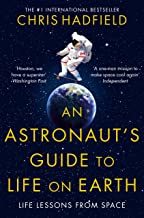 An Astronauts Guide to Life on Earth by Cmdr Chris Hadfeild