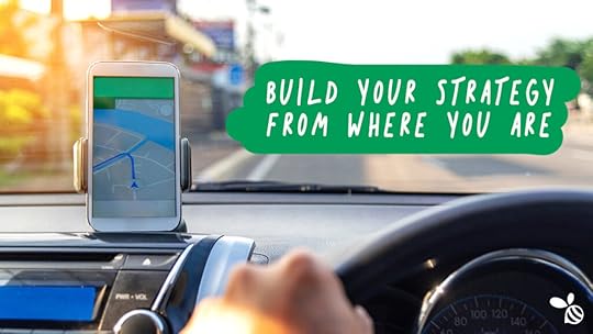 Build your strategy from where you are
