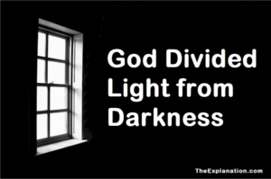 God divided light from darkness. Learn the deeper meaning of divided.