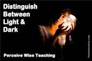 Distinguish between Light and Dark is to perceive wise teaching.
