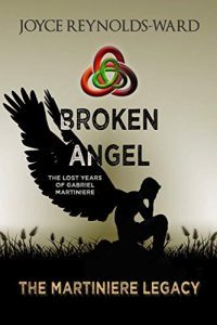 Broken Angel: The Lost Years of Gabriel Martiniere by Joyce Reynolds-Ward