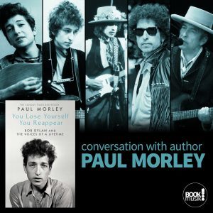 You Lose Yourself, You Reappear: Bob Dylan and the Voices of a Lifetime discussion with author Paul Morley