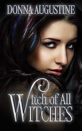 Cover of Witch of All Witches by Donna Augustine. Black-haired witch, with different colored streaks highlighting her hair, looking over her shoulder.