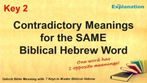 Key 2. Contradictory meanings. One Biblical Hebrew word includes conflicting meanings.