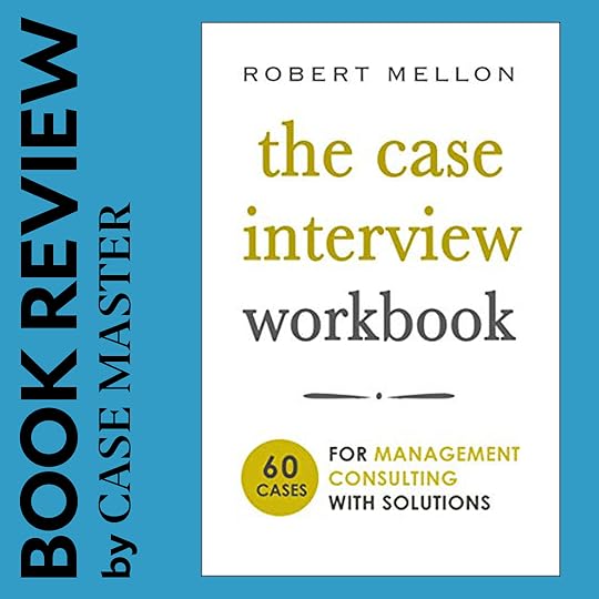The Case Interview Workbook 60 Case Questions for Management