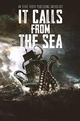 It Calls From the Sea: An Anthology of Terror on the Deep Blue Sea - Kindle edition by Publishing, Eerie River, Chris Bannor, Chris Hewitt, Christopher Bond, Dan Le Fever, David Green,