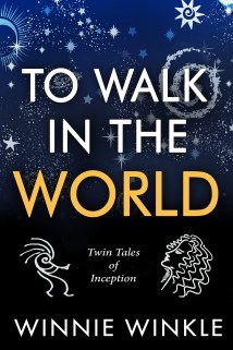 To Walk in the World: Twin Tales of Inception by Winnie Winkle