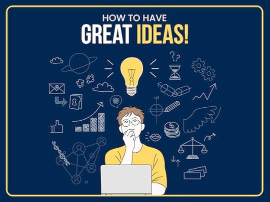 How to Come up With Ideas 