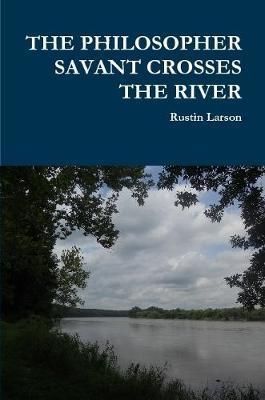 THE PHILOSOPHER SAVANT CROSSES THE RIVER