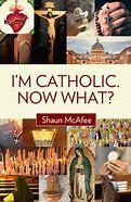 Image result for im catholic now what