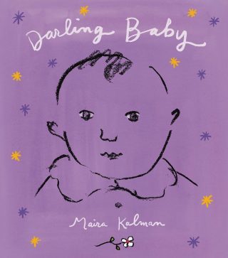 Darling Baby: Artist Maira Kalman’s Painted Serenade to Attention, Aliveness, and the Vibrancy of Seeing the World with Newborn Eyes