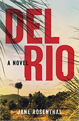 JANE ROSENTHAL’S DEL RIO: THE SEEDS OF A FICTIONAL WORK