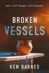 BROKEN VESSELS: God's GLORY through FLAWED Humanity