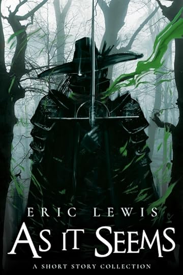 as it seems a short story collection eric lewis grimdark fantasy dark fantasy scifi the heron kings joe abercrombie mark lawrence peter mclean michael fletcher anna smith spark
