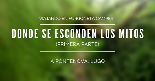Viajando en furgoneta camper: A Pontenova, donde se esconden los mitos (primera parte)