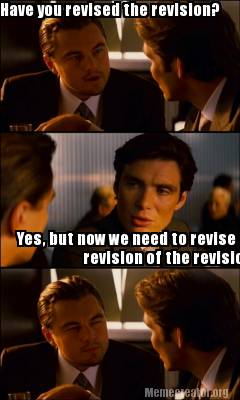 Author meme have you revised the revision? Yes, but now we need to revise the revision of the revision.