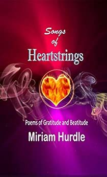 Songs of Heartstrings: Poems of Gratitude and Beatitude by [Miriam Hurdle]