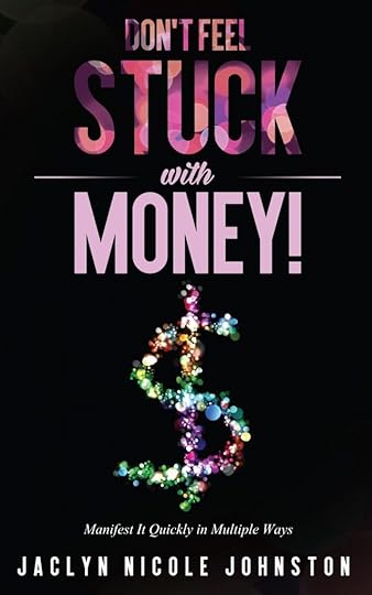 Don't Feel Stuck with Money! Manifest It Quickly in Multiple Ways book