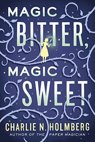 Magic Bitter, Magic Sweet by [Charlie N. Holmberg]