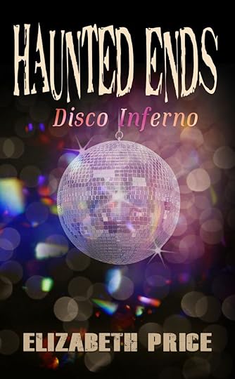 cover of Haunted Ends 3 Disco Inferno by Elizabeth Price
