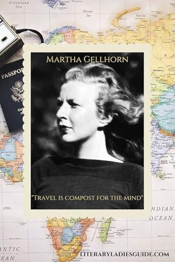 Martha Gellhorn quote - travel is compost for the mind