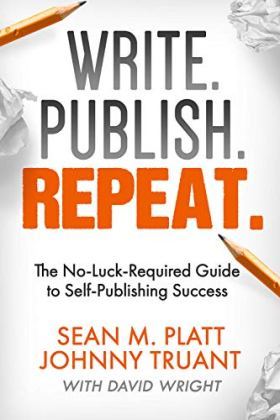 Write. Publish. Repeat. by Sean M. Platt and Johnny Truant with David Wright