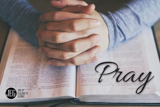 Praying for the Right Things by Jim and Elizabeth George