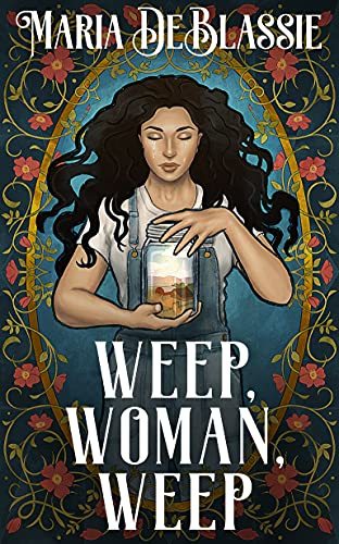 Weep, Woman, Weep: A Gothic Fairytale about Ancestral Hauntings by [Maria DeBlassie]