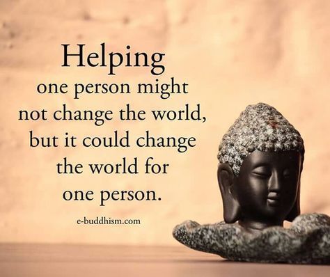 Helping one person might not change the world but it could change the world for one perso… | Buddha quotes inspirational, Buddha quote, Powerful motivational quotes