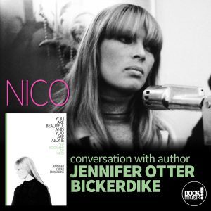 You Are Beautiful and You Are Alone: The Biography of Nico discussion with author Jennifer Otter Bickerdike