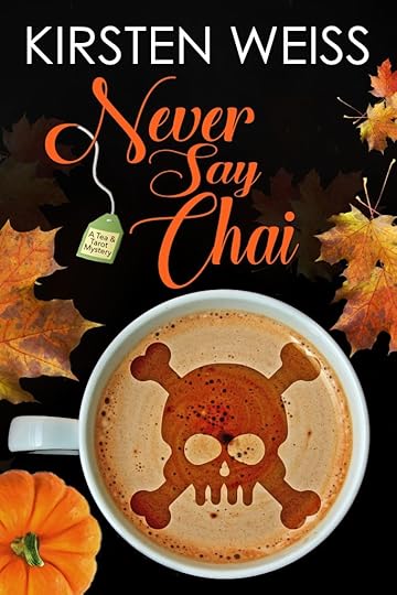 cover of Never Say Chai by Kirsten Weiss