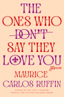 The Ones Who Don't Say They Love You: Stories Cover Image