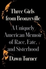 Three Girls from Bronzeville: A Uniquely American Memoir of Race, Fate, and Sisterhood Cover Image