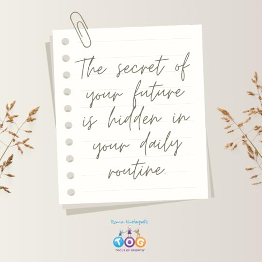 The secret of your future is hidden in your daily routine.