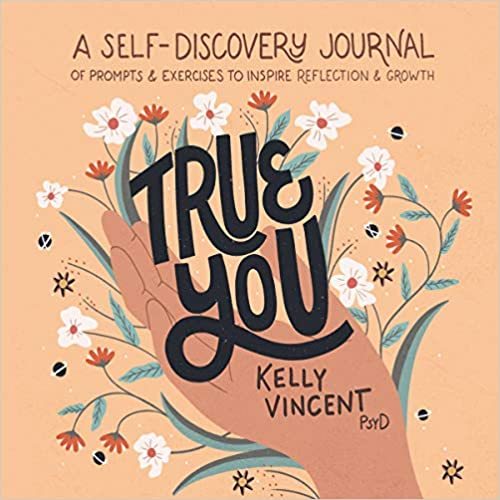 True You: A Self-Discovery Journal of Prompts and Exercises to Inspire Reflection and Growth:
