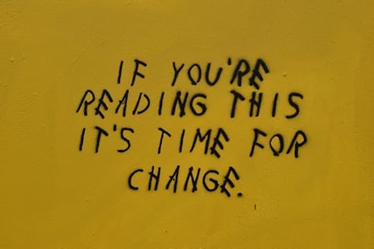 If you're reading this it's time for change. 
