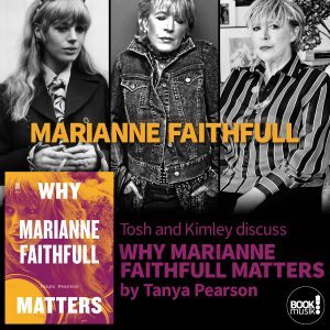 Tosh and Kimley discuss Why Marianne Faithfull Matters by Tanya Pearson
