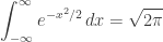 \displaystyle{ \int_{-\infty}^\infty e^{-x^2/2} \, dx = \sqrt{2 \pi} } 