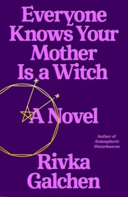 Everyone Knows Your Mother is a Witch Riva Galchen