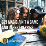 Get Magic Ain't a Game and other freebies