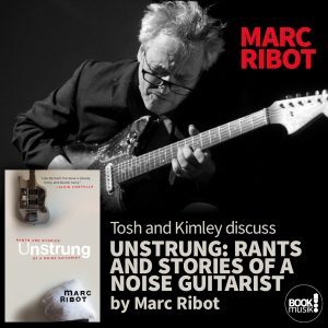 Tosh and Kimley discuss Unstrung: Rants and Stories of a Noise Guitarist by Marc Ribot