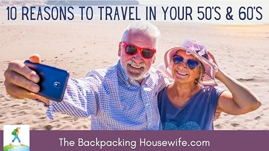 10 reasons to travel in your 50s and 60s by The Backpacking Housewife
