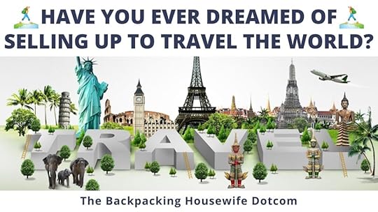 Have You Ever Dreamed Of Selling Up To Travel the World by The Backpacking Housewife