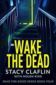 Wake the Dead by Stacy Claflin and Nolon King