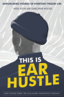This Is Ear Hustle: Unflinching Stories of Everyday Prison Life Cover Image