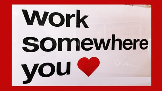 sign work somewhere you love if quitting