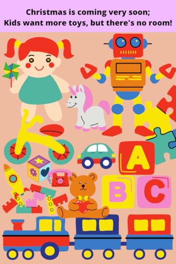 Christmas is coming very soon; Kids want more toys, but there's no room!