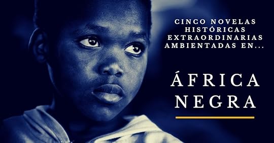 Novelas históricas extraordinarias ambientadas en África Negra