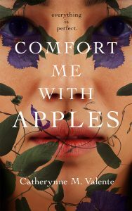 Comfort me with Apples by Catherynne Valente