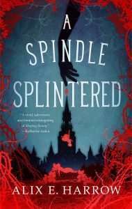 a spindle splintered by Alix E. Harrow